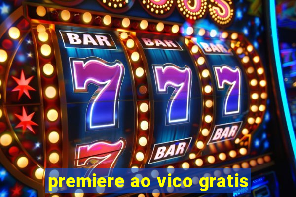 premiere ao vico gratis